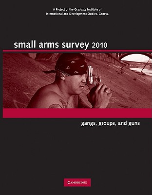 Small Arms Survey 2010: Gangs, Groups, and Guns - Small Arms Survey Geneva