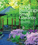 Small Buildings, Small Gardens: Creating Gardens Around Structures - Hayward, Gordon