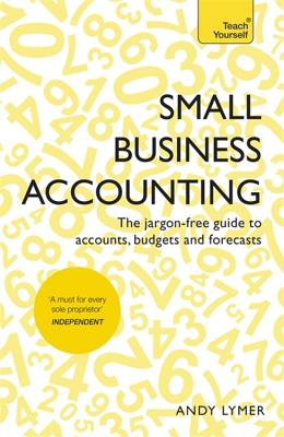 Small Business Accounting: The jargon-free guide to accounts, budgets and forecasts - Lymer, Andy