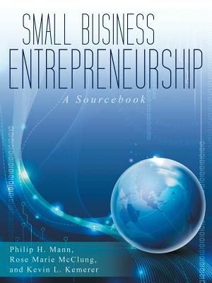 Small Business Entrepreneurship: A Sourcebook - Mann, P, and McClung, R M, and Kemerer, K L