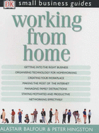 Small Business Guide:  Working from Home - Balfour, Alastair, and Hingston, Peter, and Hayward, Adele (Editor)