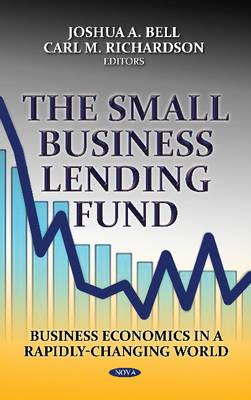 Small Business Lending Fund - Bell, Joshua A (Editor), and Richardson, Carl M (Editor)