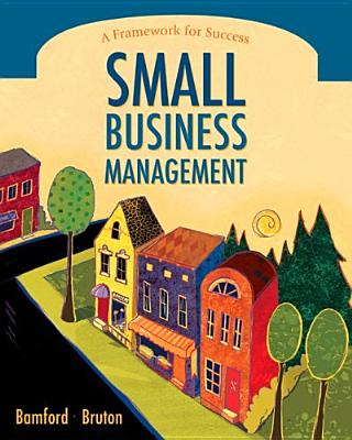 Small Business Management: A Framework for Success - Bamford, Charles E, Professor, and Bruton, Garry D, Dr.