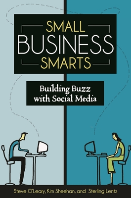 Small Business Smarts: Building Buzz with Social Media - O'Leary, Steve, and Sheehan, Kim, and Lentz, Sterling