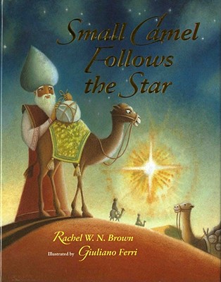 Small Camel Follows the Star - Brown, Rachel W N