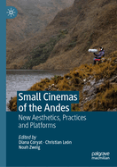Small Cinemas of the Andes: New Aesthetics, Practices and Platforms