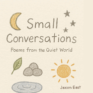 Small Conversations: Poems from the Quiet World