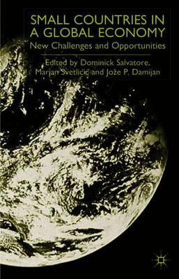 Small Countries in a Global Economy: New Challenges and Opportunities - Salvatore, D (Editor), and Svetlicic, M (Editor), and Damijan, J (Editor)