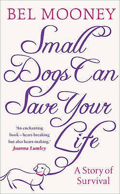 Small Dogs Can Save Your Life - Mooney, Bel