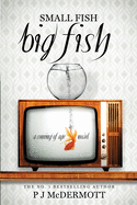Small Fish Big Fish: A Coming of Age Novel