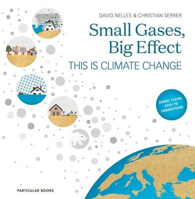 Small Gases, Big Effect: This Is Climate Change - Nelles, David, and Serrer, Christian