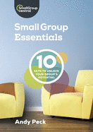 Small Group Essentials: 10 Keys to Unlock Your Group's Potential