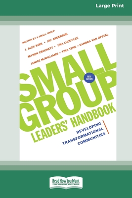 Small Group Leaders' Handbook (New Edition): Developing Transformational Communities (16pt Large Print Format) - Kirk, J Alex, and Anderson, Jay, and Crockett, Myron