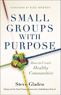 Small Groups with Purpose: How to Create Healthy Communities