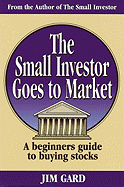 Small Investor Goes to Market: A Beginner's Guide to Picking Stocks