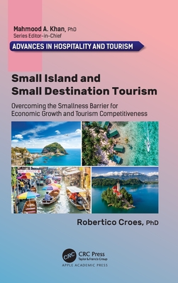 Small Island and Small Destination Tourism: Overcoming the Smallness Barrier for Economic Growth and Tourism Competitiveness - Croes, Robertico