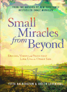 Small Miracles from Beyond: Dreams, Visions and Signs That Link Us to the Other Side