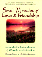 Small Miracles of Love & Friendship: Remarkable Coincidences of Warmth and Devotion