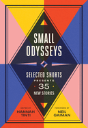Small Odysseys: Selected Shorts Presents 35 New Stories