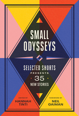 Small Odysseys: Selected Shorts Presents 35 New Stories - Tinti, Hannah (Editor), and Gaiman, Neil (Foreword by)