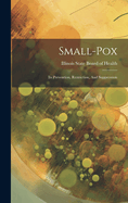 Small-pox: Its Prevention, Restriction, And Suppression