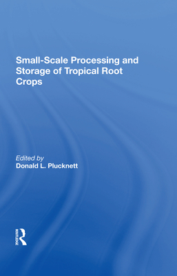 Small-scale Processing And Storage Of Tropical Root Crops - Plucknett, Donald