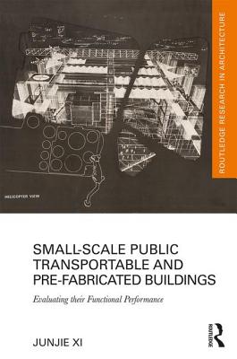 Small-Scale Public Transportable and Pre-Fabricated Buildings: Evaluating their Functional Performance - Xi, Junjie