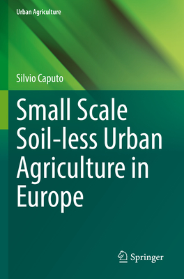 Small Scale Soil-less Urban Agriculture in Europe - Caputo, Silvio