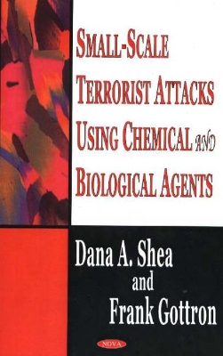 Small- Scale Terrorist Attacks Using Chemical and Biological Agents - Shea, Dana A