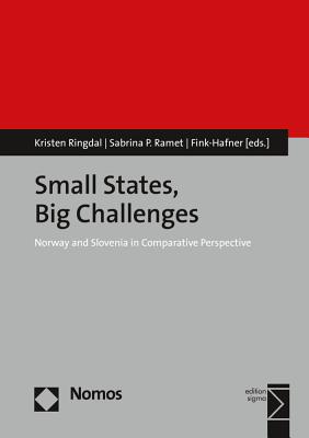 Small States, Big Challenges: Norway and Slovenia in Comparative Perspective - Ringdal, Kristen (Editor), and Ramet, Sabrina P, Professor (Editor), and Fink-Hafner, Danica (Editor)