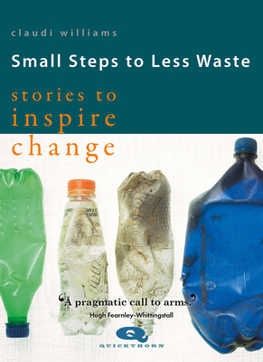 Small Steps to Less Waste: Stories to Inspire Change - Williams, Claudi