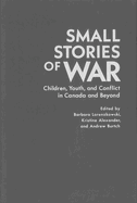 Small Stories of War: Children, Youth, and Conflict in Canada and Beyond Volume 264