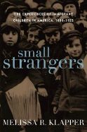 Small Strangers: The Experiences of Immigrant Children in America, 1880-1925