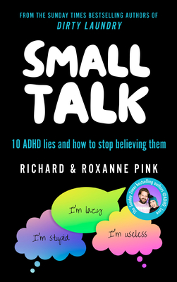 Small Talk: 10 ADHD Lies and How to Stop Believing Them - Pink, Richard, and Pink, Roxanne