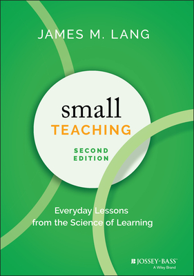 Small Teaching: Everyday Lessons from the Science of Learning - Lang, James M