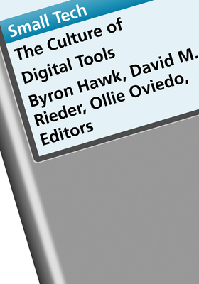 Small Tech: The Culture of Digital Tools Volume 22 - Hawk, Byron (Editor), and Rieder, David M (Editor), and Oviedo, Ollie (Editor)
