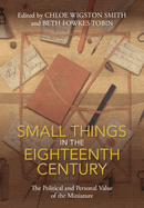 Small Things in the Eighteenth Century: The Political and Personal Value of the Miniature