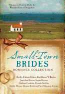 Small-Town Brides Romance Collection: 9 Romances Develop Under the Watchful Eyes of Neighbors