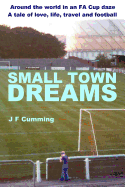 Small Town Dreams: A Tale of Love, Life, Travel and Football