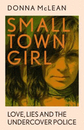 Small Town Girl: Love, Lies and the Undercover Police