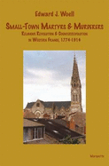 Small-Town Martyrs & Murderers: Religious Revolution & Counterrevolution in Western France, 1774-1914