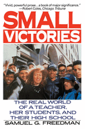 Small Victories: The Real World of a Teacher, Her Students, and Their High School