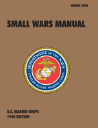 Small Wars Manual: The Official U.S. Marine Corps Field Manual, 1940 Revision
