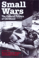 Small Wars: The Cultural Politics of Childhood