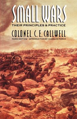 Small Wars: Their Principles and Practice (Third Edition) - Callwell, C E, and Porch, R Douglas (Introduction by)