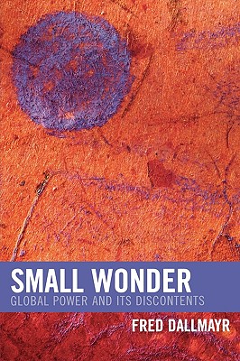 Small Wonder: Global Power and Its Discontents - Dallmayr, Fred