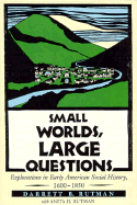 Small Worlds, Large Questions: Explorations in Early American Social History, 1600-1850 - Rutman, Darrett B, and Rutman, Anita H