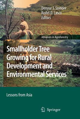 Smallholder Tree Growing for Rural Development and Environmental Services: Lessons from Asia - Snelder, Denyse J. (Editor), and Lasco, Rodel D. (Editor)