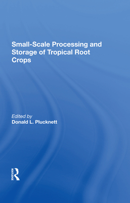 Smallscale Processing And Storage Of Tropical Root Crops - Plucknett, Donald