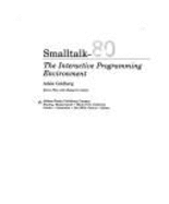 SmallTalk-80: The Interactive Programming Environment - Goldberg, Adele